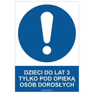 DZIECI DO LAT 3 TYLKO POD OPIEKĄ OSÓB DOROSŁYCH - znak BHP, płyta PVC A4, 0,5 mm