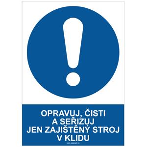 OPRAVUJ, ČISTI A SEŘIZUJ JEN ZAJIŠTĚNÝ STROJ V KLIDU - bezpečnostní tabulka, plast A4, 0,5 mm