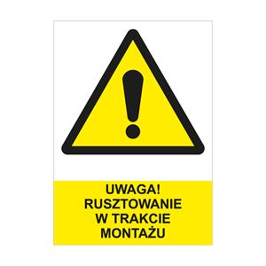 UWAGA! RUSZTOWANIE W TRAKCIE MONTAŻU - znak BHP, naklejka A4