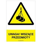 UWAGA! WISZĄCE PRZEDMIOTY - znak BHP, płyta PVC A4, 2 mm