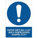 VSTUP DĚTÍ DO 3 LET JEN V DOPROVODU DOSPĚLÝCH! - bezpečnostní tabulka, plast A4, 0,5 mm