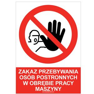 ZAKAZ PRZEBYWANIA OSÓB POSTRONNYCH W OBRĘBIE PRACY MASZYNY - znak BHP, płyta PVC A4, 2 mm