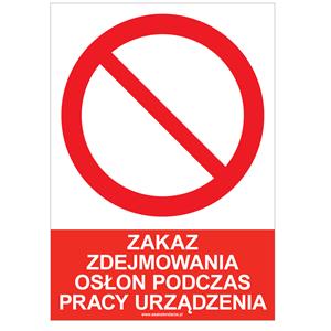 ZAKAZ ZDEJMOWANIA OSŁON PODCZAS PRACY URZĄDZENIA - znak BHP, płyta PVC A4, 0,5 mm