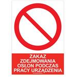 ZAKAZ ZDEJMOWANIA OSŁON PODCZAS PRACY URZĄDZENIA - znak BHP, płyta PVC A4, 2 mm